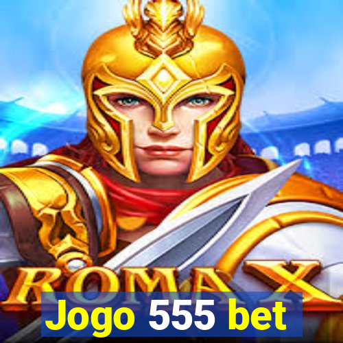 Jogo 555 bet